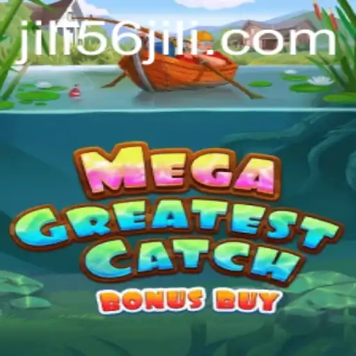 MegaGreatestCatchBonusBuy: Diving into the Exciting World of JILI56